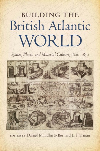 Building The British Atlantic World Spaces Places And Material Culture 16001850 Paperback Daniel Maudlin Bernard L Herman