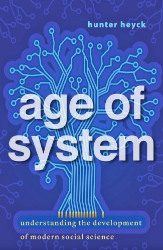 Age Of System Understanding The Development Of Modern Social Science Hunter Heyck