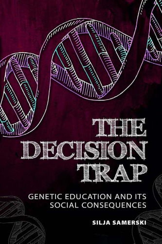 The Decision Trap Genetic Education And Its Social Consequences Silja Samerski Barbara Katz Rothman