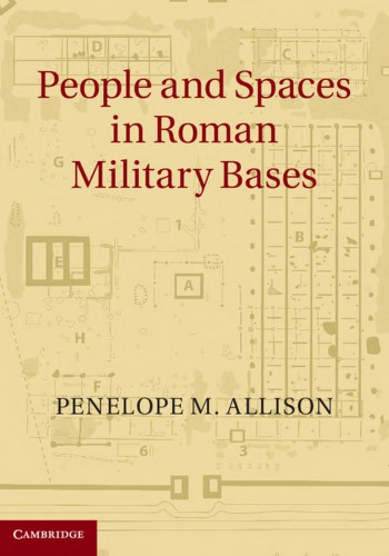 People And Spaces In Roman Military Bases Penelope M Allison