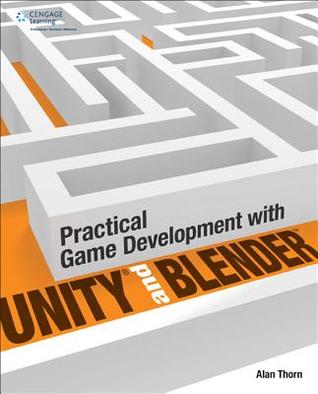 Practical Game Development With Unity And Blender 1st Edition Alan Thorn