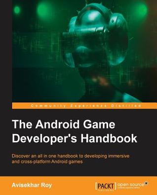 The Android Game Developers Handbook 1st Edition Avisekhar Roy