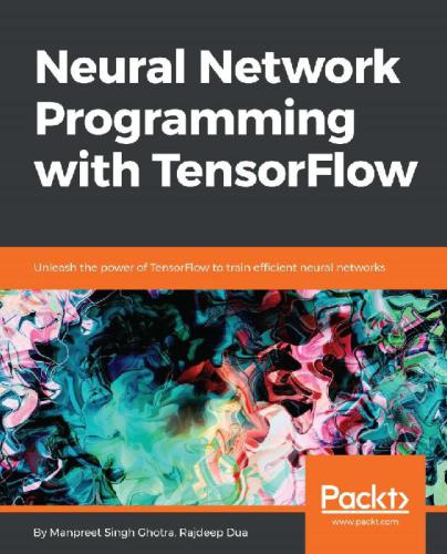 Neural Network Programming With Tensorflow Manpreet Singh Ghotra