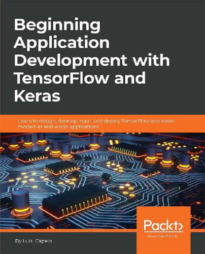 Beginning Application Development With Tensorflow And Keras Luis Capelo Luis Capelo