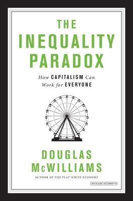 The Inequality Paradox How Capitalism Can Work For Everyone Hardcover Douglas Mcwilliams