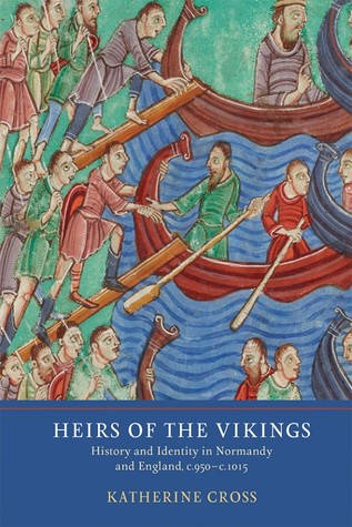 Heirs Of The Vikings History And Identity In Normandy And England C950c1015 Hardcover Katherine Cross
