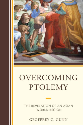 Overcoming Ptolemy The Revelation Of An Asian World Region Geoffrey C Gunn