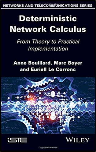 Deterministic Network Calculus From Theory To Practical Implementation 1st Edition Anne Bouillard