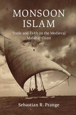 Monsoon Islam Trade And Faith On The Medieval Malabar Coast Sebastian R Prange