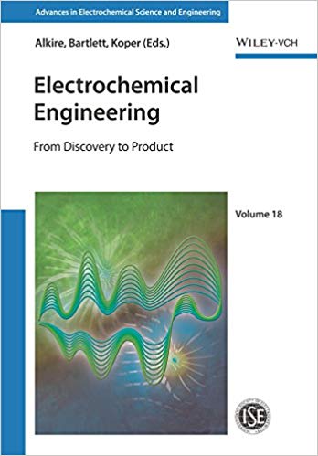 Electrochemical Engineering From Discovery To Product 1st Edition Richard C Alkire