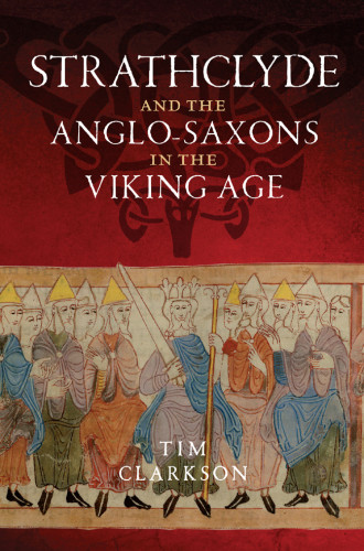 Strathclyde And The Anglosaxons In The Viking Age Tim Clarkson