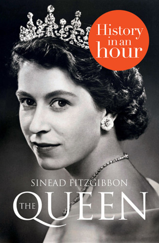 The Queen History In An Hour By Sinead Fitzgibbon Sinead Fitzgibbon
