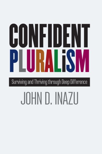 Confident Pluralism Surviving And Thriving Through Deep Difference John D Inazu