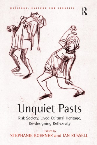 Unquiet Pasts Risk Society Lived Cultural Heritage Redesigning Reflexivity Stephanie Koerner