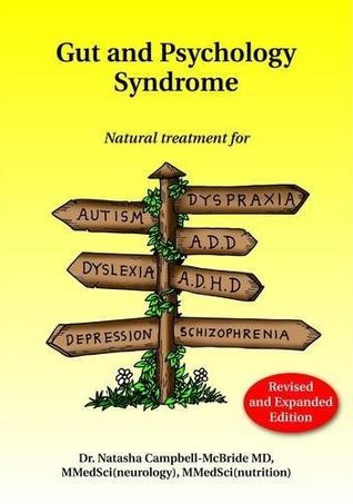 Gut And Psychology Syndrome Natural Treatment For Autism Addadhd Dyslexia Dyspraxia Depression Schizophrenia Revised And Expanded Edition Natasha Campbellmcbride