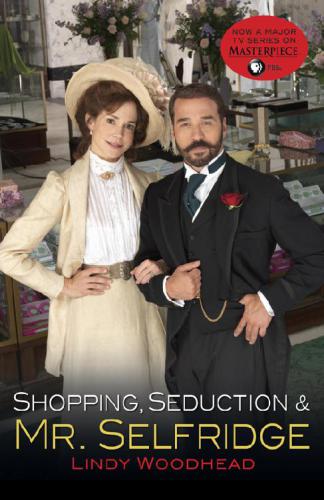 Shopping Seduction Mr Selfridge Lindy Woodhead Woodhead