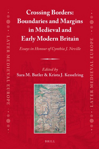 Crossing Borders Boundaries And Margins In Medieval And Early Modern Britain Essays In Honour Of Cynthia J Neville Sara M Butler