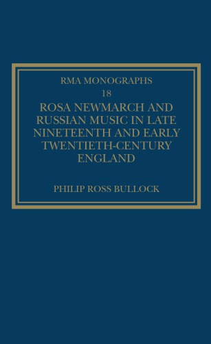Rosa Newmarch And Russian Music In Late Nineteenth And Early Twentiethcentury England Philip Ross Bullock