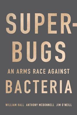 Superbugs An Arms Race Against Bacteria Hardcover William Hall