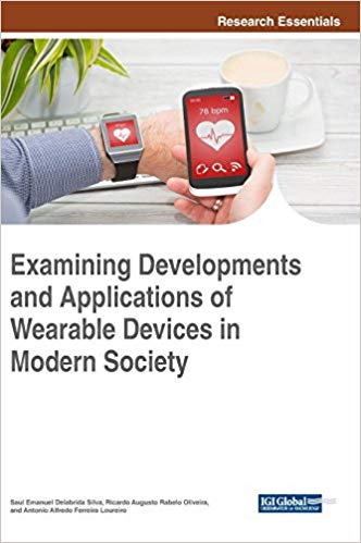 Examining Developments And Applications Of Wearable Devices In Modern Society 1st Edition Saul Emanuel Delabrida Silva
