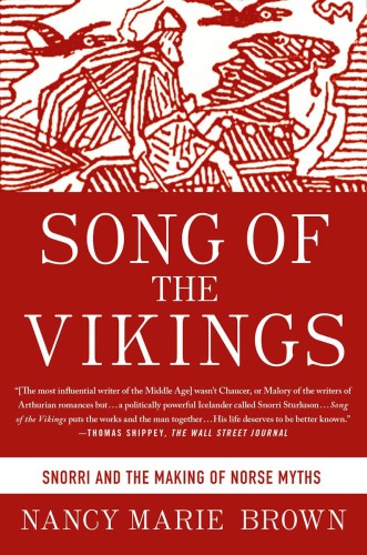 Song Of The Vikings Snorri And The Making Of Norse Myths Nancy Marie Brown