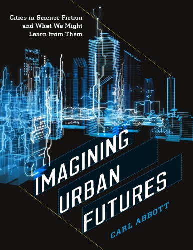 Imagining Urban Futures Cities In Science Fiction And What We Might Learn From Them Abbott