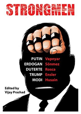 Strongmen Trump Modi Erdoan Duterte Putin Hardcover Eve Ensler Danish Husain Lara Vapnyar Burhan Snmez Ninotchka Rosca Vijay Prashad