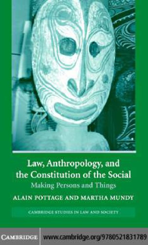Law Anthropology And The Constitution Of The Social Making Persons And Things Alain Pottage Martha Mundy