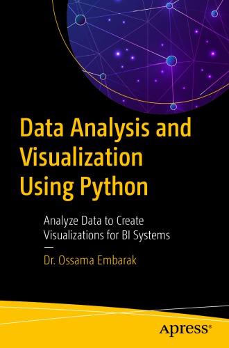 Data Analysis And Visualization Using Python Analyze Data To Create Visualizations For Bi Systems Ossama Embarak