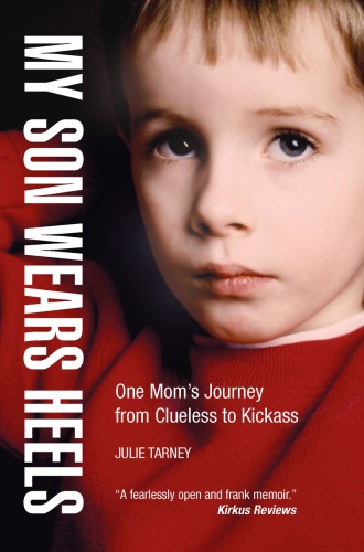 My Son Wears Heels One Moms Journey From Clueless To Kickass Julie Tarney Diane Ehrensaft