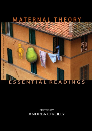 Maternal Theory Essential Readings Andrea Oreilly Editor
