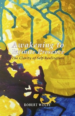 Awakening To Infinite Presence The Clarity Of Selfrealization Paperback Robert Wolfe