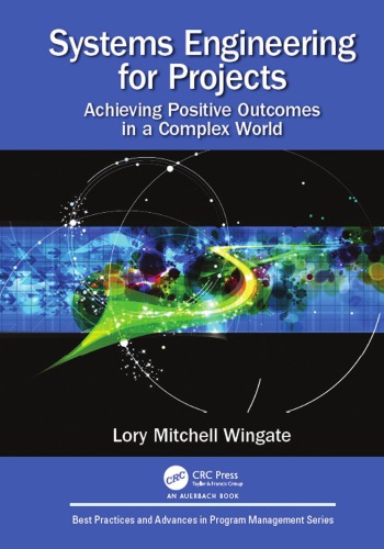 Systems Engineering For Projects Achieving Positive Outcomes In A Complex World Lory Mitchell Wingate
