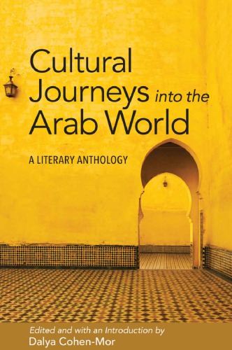 Cultural Journeys Into The Arab World A Literary Anthology Dalya Cohenmor Editor