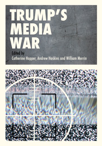 Trumps Media War Catherine Happer Andrew Hoskins William Merrin