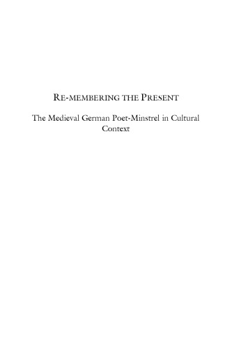 Remembering The Present The Medieval German Poetminstrel In Cultural Context Maria Dobozy