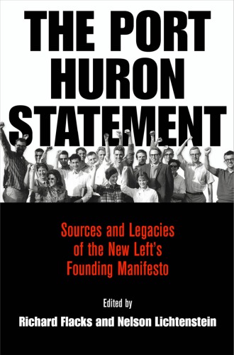 The Port Huron Statement Sources And Legacies Of The New Lefts Founding Manifesto Richard Flacks Nelson Lichtenstein Eds
