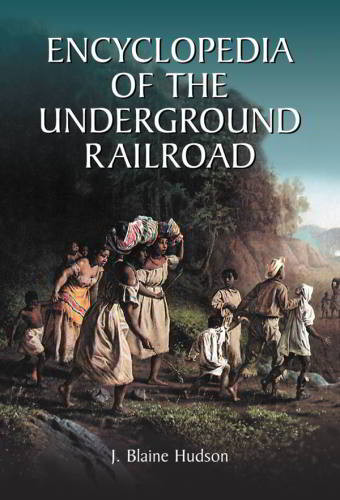 Encyclopedia Of The Underground Railroad J Blaine Hudson