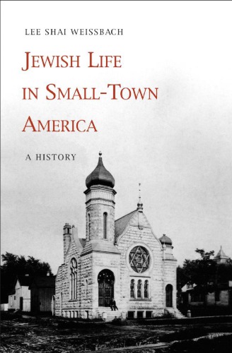 Jewish Life In Smalltown America A History Lee Shai Weissbach