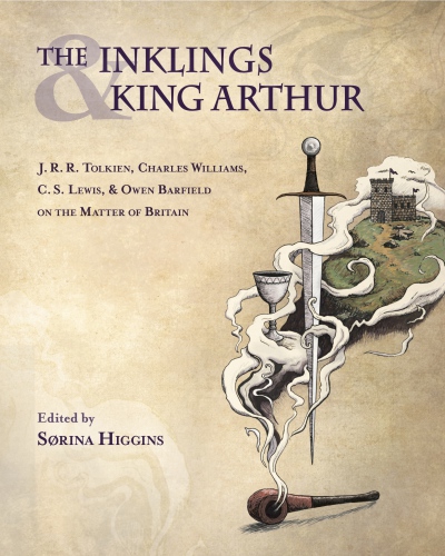 The Inklings And King Arthur J R R Tolkien Charles Williams C S Lewis And Owen Barfield On The Matter Of Britain Srina Higgins