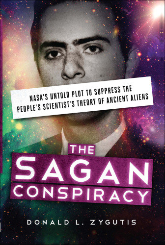 The Sagan Conspiracy Nasas Untold Plot To Suppress The Peoples Scientists Theory Of Ancient Aliens Donald Zygutis