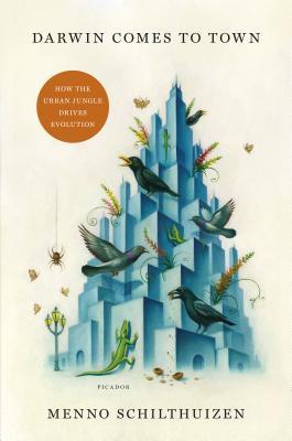Darwin Comes To Town How The Urban Jungle Drives Evolution Hardcover Menno Schilthuizen