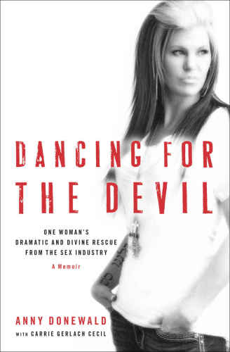 Dancing For The Devil One Womans Dramatic And Divine Rescue From The Sex Industry Howard Books