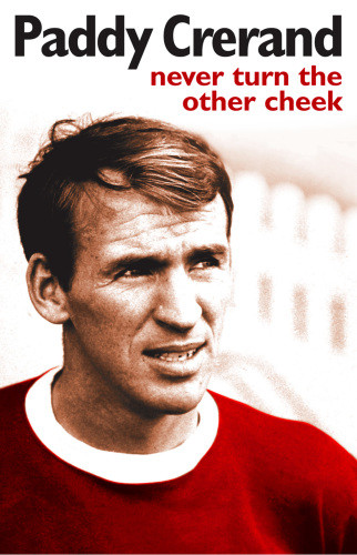Paddy Crerand Never Turn The Other Cheek Paddy Crerand