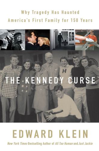 The Kennedy Curse Why Tragedy Has Haunted Americas First Family For 150 Years Edward Klein