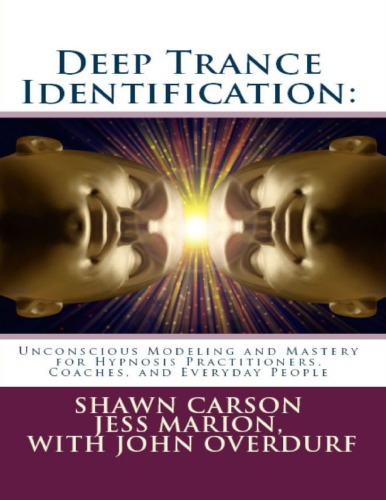 Deep Trance Identification Unconscious Modeling And Mastery For Hypnosis Practitioners Coaches And Everyday People Shawn Carson