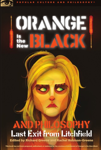 Orange Is The New Black And Philosophy Last Exit From Litchfield Richard Greene And Rachel Robisongreene Eds