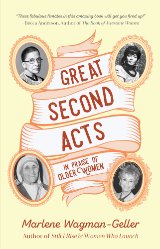 Great Second Acts In Praise Of Older Women Marlene Wagmangeller