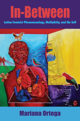 Inbetween Latina Feminist Phenomenology Multiplicity And The Self Mariana Ortega