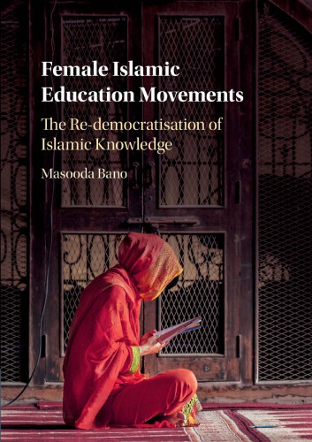 Female Islamic Education Movements The Redemocratisation Of Islamic Knowledge Hardcover Masooda Bano